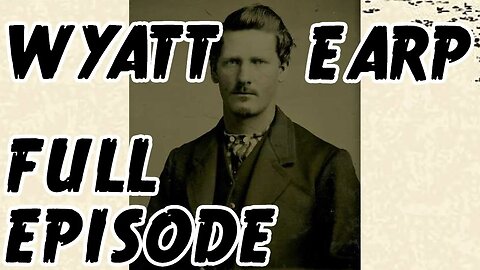 Outlaws & Gunslingers | Wyatt Earp Part One | His Early Years | FULL EPISODE