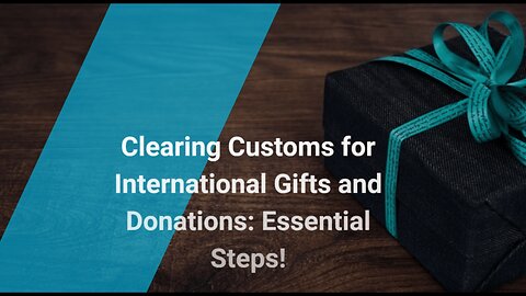 Simplifying Customs: Clearing Customs for Gifts and Donations