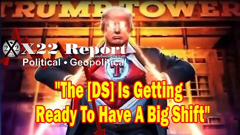 X22 Report - The [DS] Is Getting Ready To Have A Big Shift, Trump Turned The Tables On The [DS]