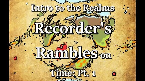 Intro to the Realms S4E5 - Recorder's Rambles on Time: Part 1