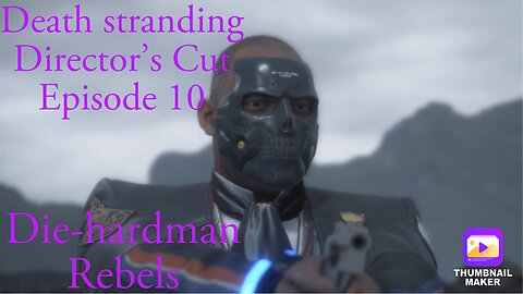 Die hardman rebels Death Stranding Director’s Cut episode 10