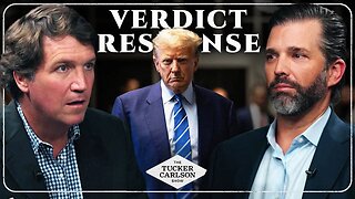 Tucker Carlson and Donald Trump Jr. Respond to the Trump Verdict