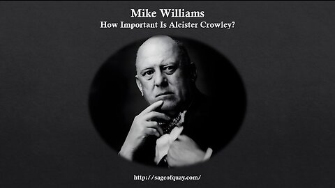 Sage of Quay™ - Mike Williams - How Important Is Aleister Crowley? (Feb 2023)