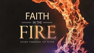 1st Peter 1 // Faith In The Fire