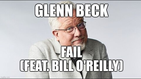 Glenn Beck Fail (feat. Bill O'Reilly)