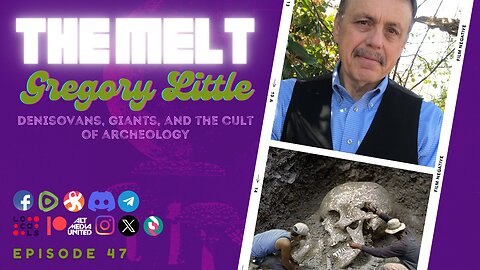 The Melt Episode 47- Gregory Little | Denisovans, Giants, and the Cult of Archeology