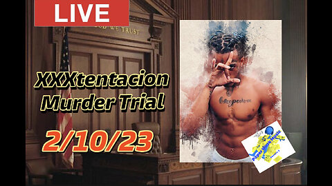 XXXtentacion update: LIVE Murder TRIAL 2/10/23