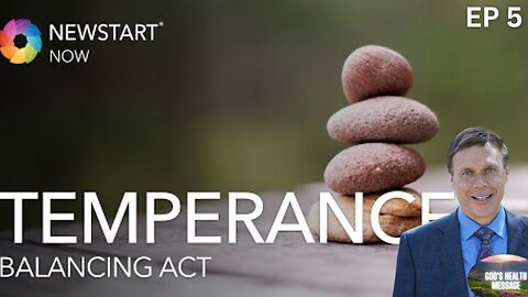 NEWSTART Now: (5/8) Balancing Act: Temperance