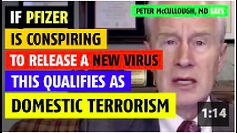 If Pfizer is conspiring to release a new virus, this is domestic terrorism, says Peter McCullough MD