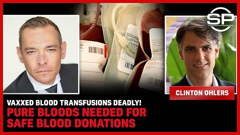 Vaxxed Blood Transfusions DEADLY! Pure Bloods Needed For Safe Blood Donations