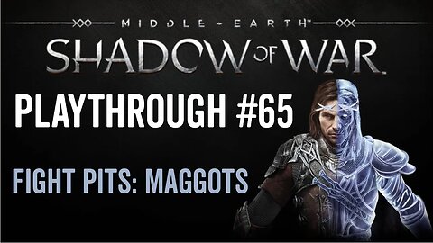 Middle-earth: Shadow of War - Playthrough 65 - Fight Pits - Maggots