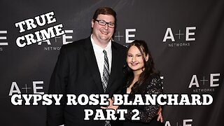 The Gypsy Rose Blanchard Story Part 2