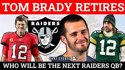 Raiders Report: Tom Brady Retires, So Who Will Be The Next Raiders QB?
