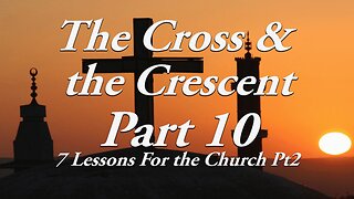 The Cross & The Crescent: Part 10 7 Lessons for the Church - 2nd Sermon