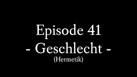 Episode 41: Das 7. hermetische Prinzip des Geschlechts (Genus, Zeugung, generatives Gesetz)
