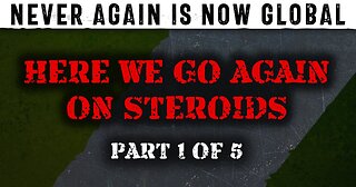 Never Again Is Now Global: Part 1 — Here We Go Again On Steroids