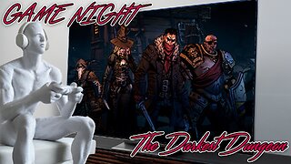 GAME NIGHT: The Darkest Dungeon pt2