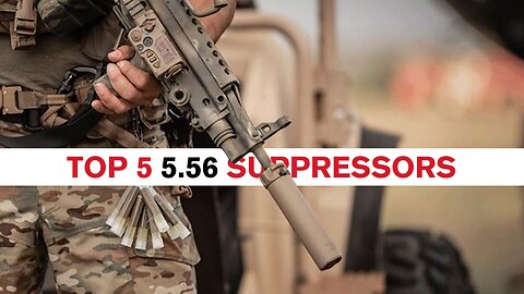 Top 5, Best 5.56 Suppressor featuring OSS, HUXWRX, Surefire YHM Turbo