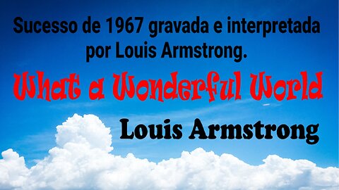 203 – WHAT A WONDERFUL WORLD – LOUIS ARMSTRONG