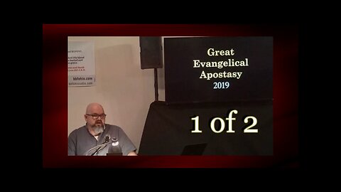 The Great Evangelical Apostasy (Bible Prophecy) 2019 1 of 2