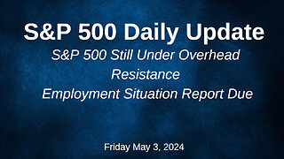 S&P 500 Daily Market Update for Friday May 3, 2024