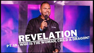 Revelation | Pt. 18 Who Is The Dragon, The Woman, The Child?