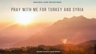 Heaven Land Devotions - Pray With Me For Turkey And Syria