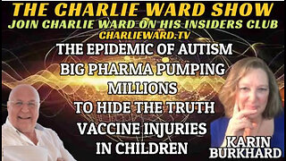 THE EPIDEMIC OF AUTISM, BIG PHARMA PUMPING MILLIONS WITH KARIN BURKHEAD & CHARLIE WARD