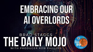 Embracing Our AI Overlords - The Daily Mojo 050724