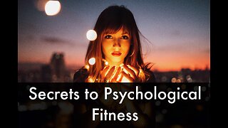 Secrets to psychological health and fitness