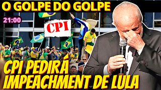 GOLPE 2.0 - CPI pedirá impeachment de Lula