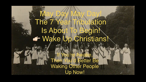 May Day May Day! The Seven Year Tribulation Is About To Begin! BTW, This FAKER Is Female! WAKE UP!