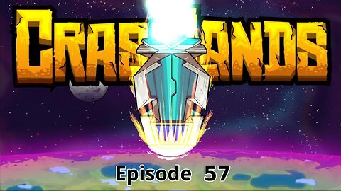 Crashlands Ep 57