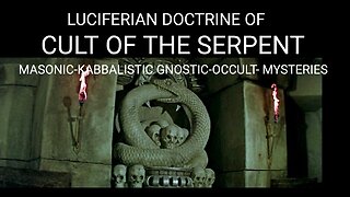 The Gnostic Luciferian Doctrine of the Cult of the Serpent. Masonic Kabbalistic Mystery School