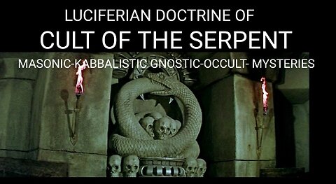 The Gnostic Luciferian Doctrine of the Cult of the Serpent. Masonic Kabbalistic Mystery School