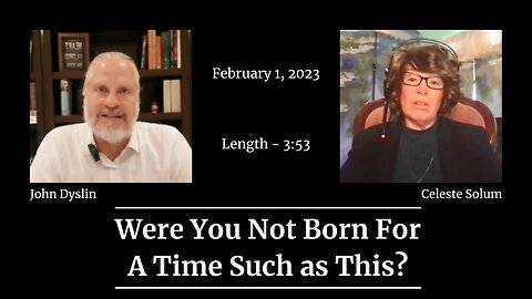 Were You Not Born For A Time Such as This? | John Dyslin and Celeste Solum (2/1/23)