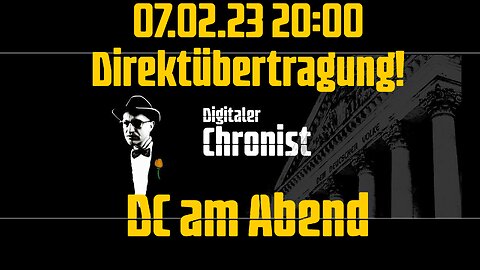 07.02.23 20:00 Direktübertragung! DC am Abend