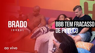 BBB TEM FRACASSO DE PÚBLICO - AO VIVO: BRADO JORNAL - 08//02/2023