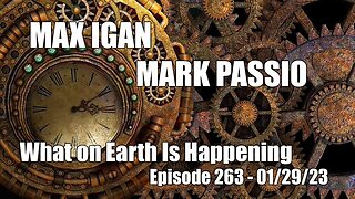 Max Igan - Mark Passio - What on Earth Is Happening Episode 263 - 01/29/23