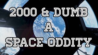 2000 and Dumb, A Space Oddity