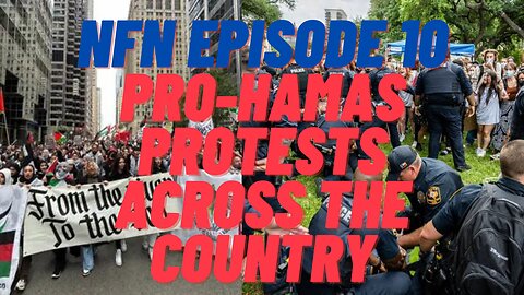 NFN Episode 10: Pro-Hamas Protests Across the Country