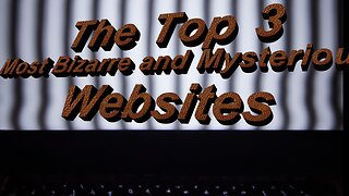 The Top 3 Most Bizarre and Mysterious Websites