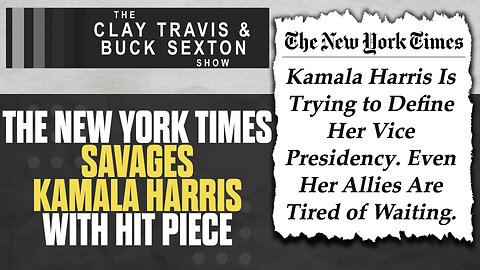 The New York Times Savages Kamala Harris with Hit Piece | The Clay Travis Buck Sexton Show