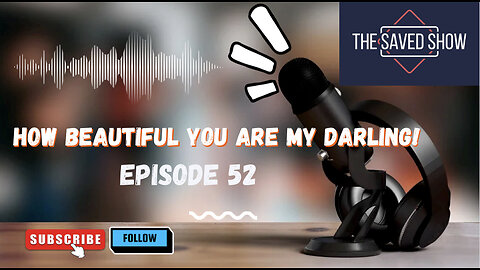 How Beautiful You Are, My Darling! | Episode 52