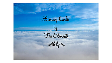 Birsiney hau ki - The Elements with lyrics