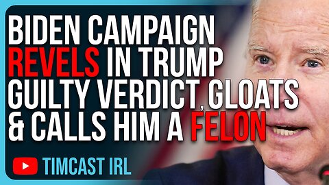 Biden Campaign REVELS In Trump Guilty Verdict, GLOATS & Calls Him A Felon