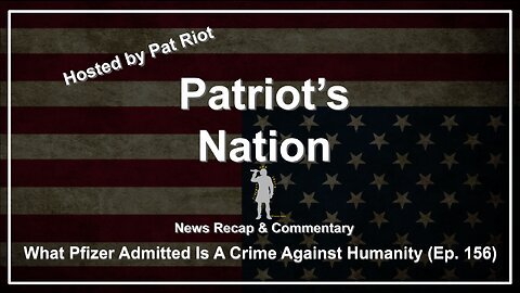 What Pfizer Admitted Is A Crime Against Humanity (Ep. 156) - Patriot's Nation