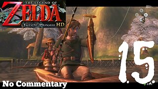 The Legend of Zelda Twilight Princess HD - Ep15 Fun on the River No Commentary