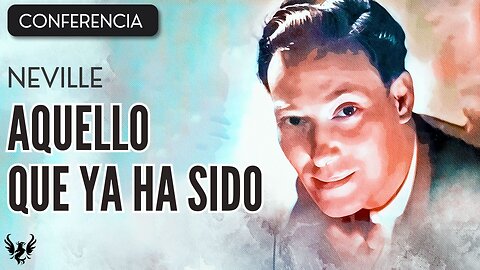 💥 NEVILLE GODDARD ❯ Aquello Que Ya Ha Sido ❯ CONFERENCIA COMPLETA 📚