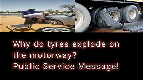 Why do tires explode on the motorway? Public Service Message!